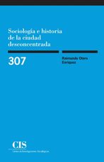 Portada Sociología e historia de la ciudad desconcentrada