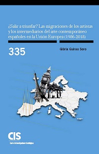 ¿Salir a triunfar? Las migraciones de los artistas y los intermediarios del arte contemporáneo españoles en la Unión Europea (1986-2018)